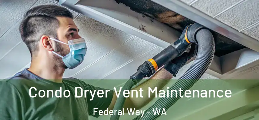  Condo Dryer Vent Maintenance Federal Way - WA