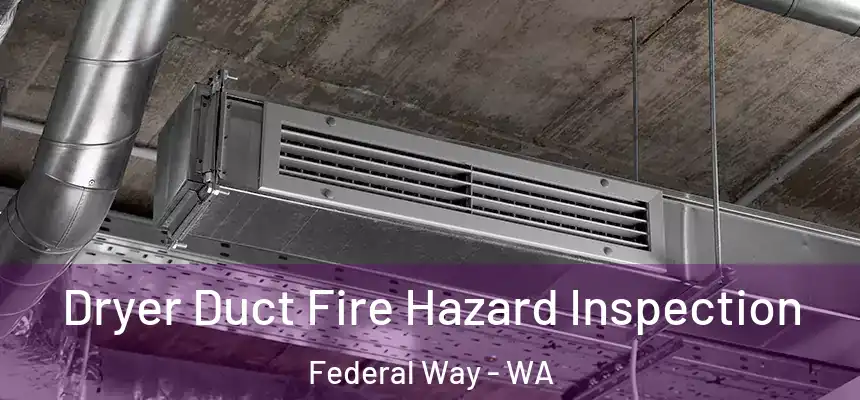  Dryer Duct Fire Hazard Inspection Federal Way - WA
