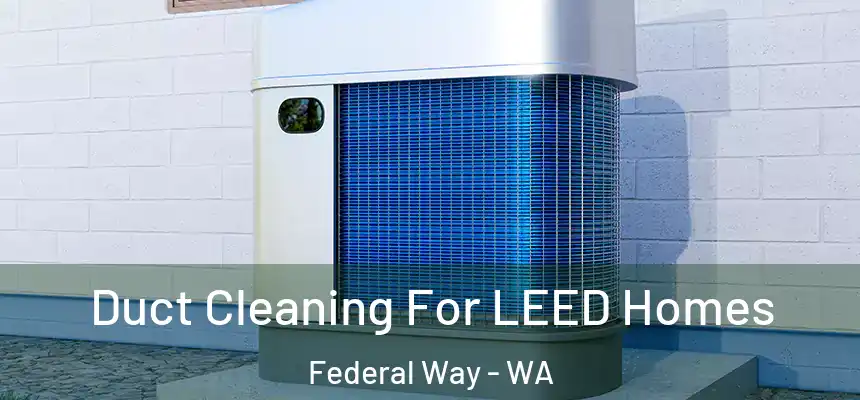  Duct Cleaning For LEED Homes Federal Way - WA