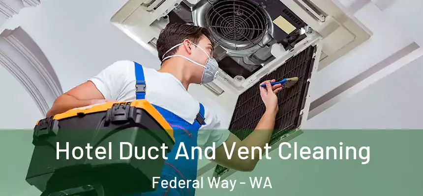  Hotel Duct And Vent Cleaning Federal Way - WA