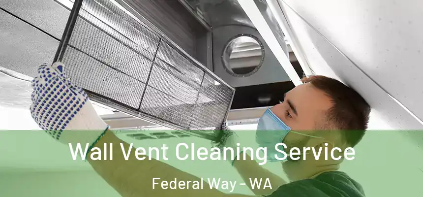  Wall Vent Cleaning Service Federal Way - WA